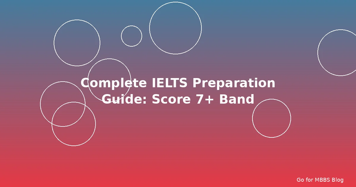Complete IELTS Preparation Guide: Score 7+ Band